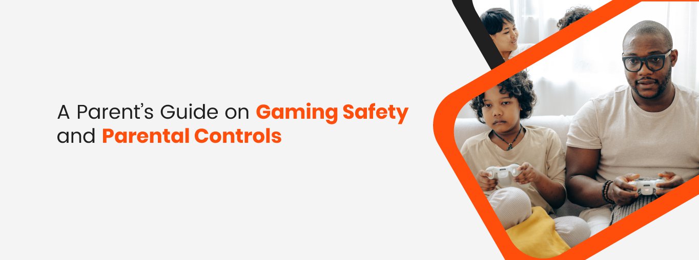 A Parent’s Guide on Gaming Safety and Parental Controls A Parent’s Guide on Gaming Safety and Parental Controls