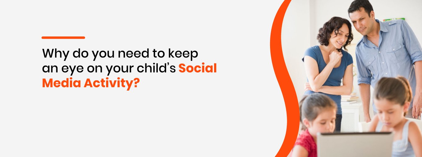 Why do you need to keep an eye on your child’s social media activity Why do you need to keep an eye on your child’s social media activity